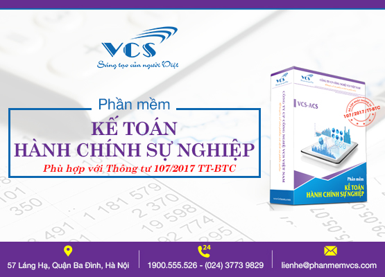 CÔNG TY CỔ PHẦN CÔNG NGHỆ VCS VIỆT NAM CUNG ỨNG PHẦN MỀM KẾ TOÁN HÀNH CHÍNH SỰ NGHIỆP PHÙ HỢP VỚI THÔNG TƯ 107/2017/TT-BTC.